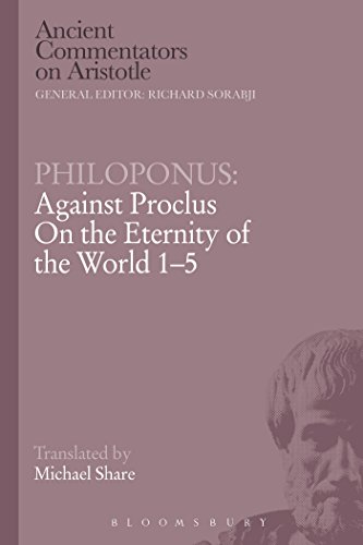 Philoponus: Against Proclus On the Eternity of the World 1-5 (Ancient Commentators on Aristotle)